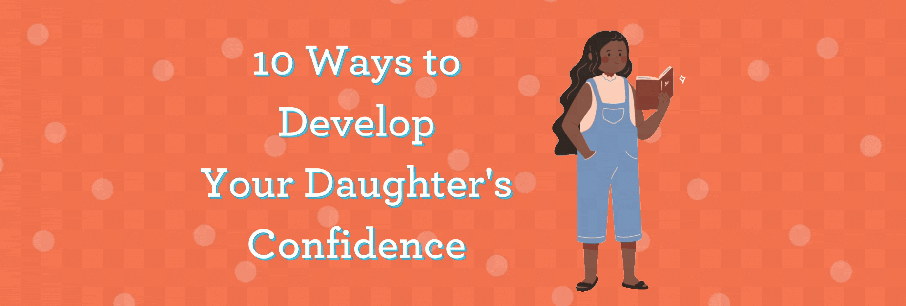 10 Ways to Develop Your Daughter's Confidence